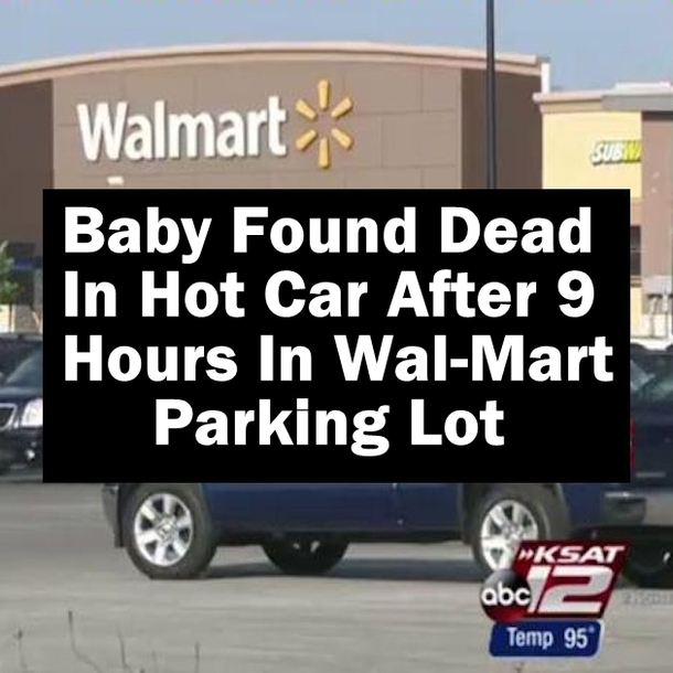 Baby Found Dead In Hot Car After 9 Hours In Wal-Mart Parking Lot