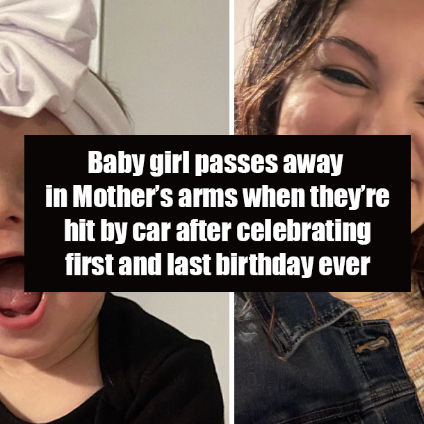 Baby girl passes away in Mother’s arms when they’re hit by car after celebrating first and last birthday ever