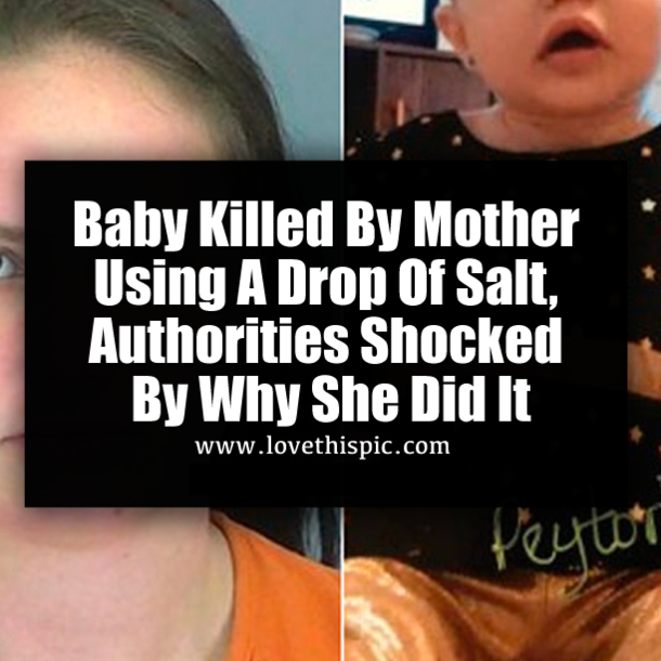 Baby Killed By Mother Using A Drop Of Salt, Authorities Shocked By Why She Did It