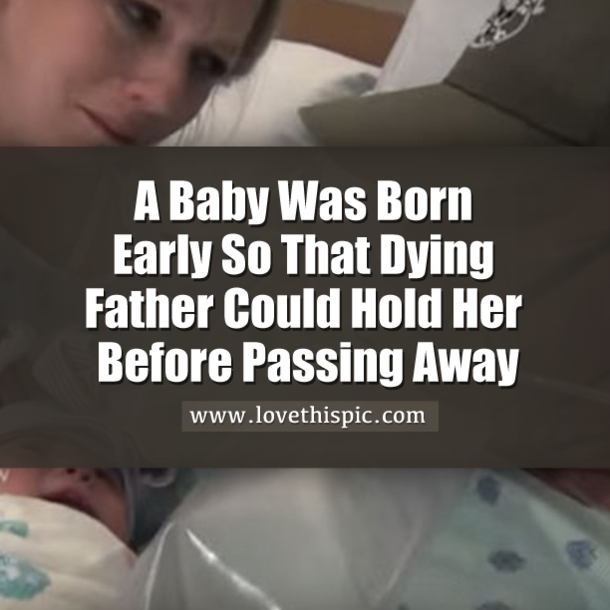 Baby Was Born Early So Dying Father Could Hold Her Before Passing Away...