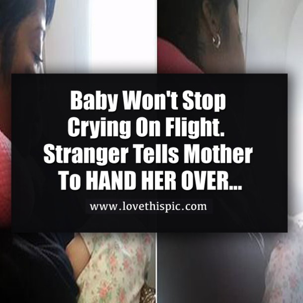 Baby Won't Stop Crying On Flight. Stranger Tells Mother To HAND HER OVER...