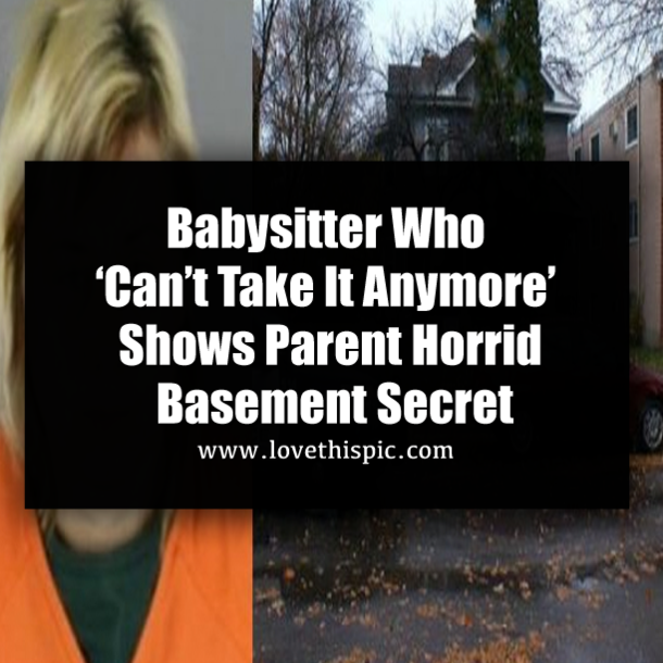 Babysitter Who ‘Can’t Take It Anymore’ Shows Parent Horrid Basement Secret