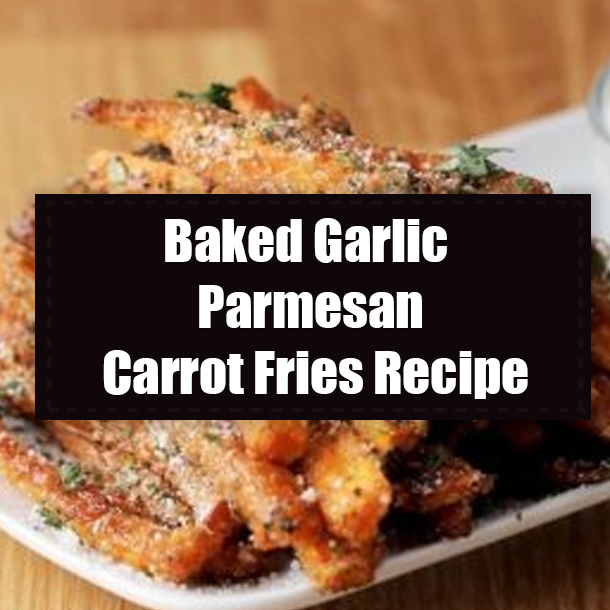 Baked Garlic Parmesan Carrot Fries Recipe