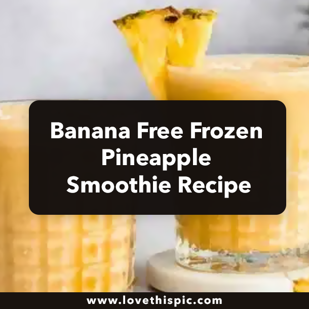 Banana Free Frozen Pineapple Smoothie Recipe
