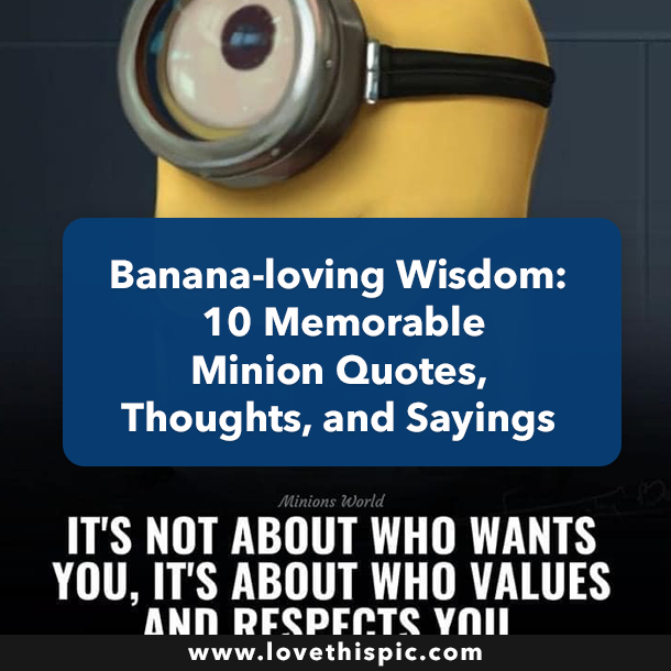 Banana-loving Wisdom: 10 Memorable Minion Quotes, Thoughts, and Sayings