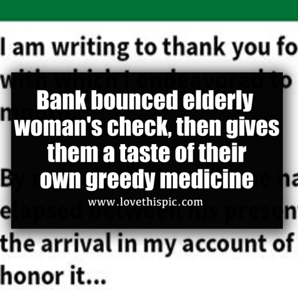 Bank bounced elderly woman's check, then gives them a taste of their own greedy medicine