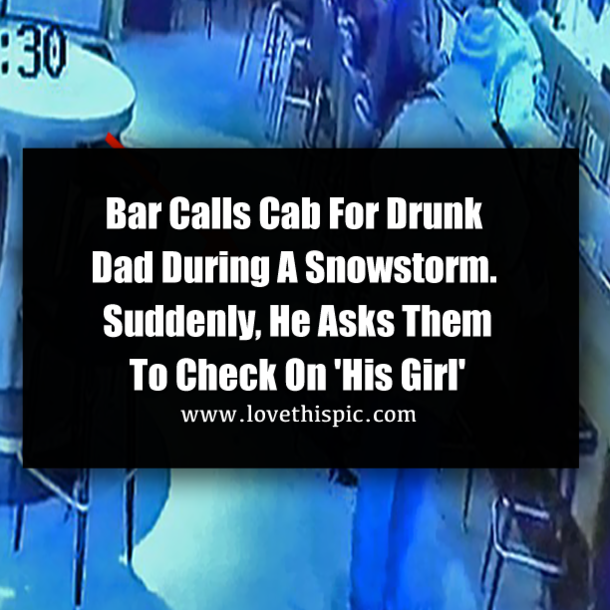Bar Calls Cab For Drunk Dad During A Snowstorm. Suddenly, He Asks Them To Check On 'His Girl'