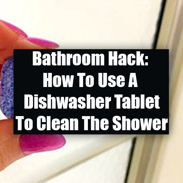 Bathroom Hack: How To Use A Dishwasher Tablet To Clean The Shower