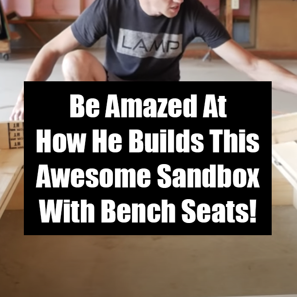 Be Amazed At How He Builds This Awesome Sandbox With Bench Seats!