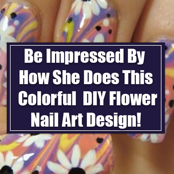 Be Impressed By How She Does This Colorful DIY Flower Nail Art Design!