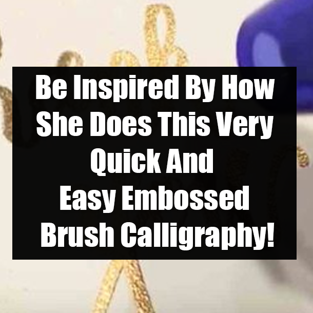 Be Inspired By How She Does This Very Quick And Easy Embossed Brush Calligraphy!