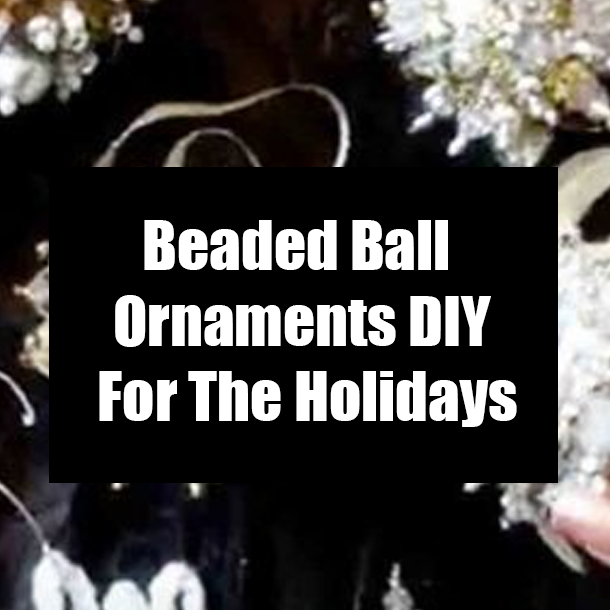 Beaded Ball Ornaments DIY For The Holidays