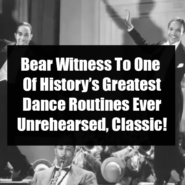 Bear Witness To One Of History’s Greatest Dance Routines Ever Unrehearsed, Classic!