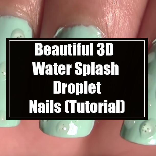 Beautiful 3D Water Splash Droplet Nails (Tutorial)
