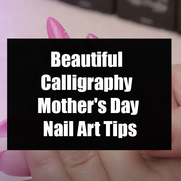 Beautiful Calligraphy Mother's Day Nail Art Tips