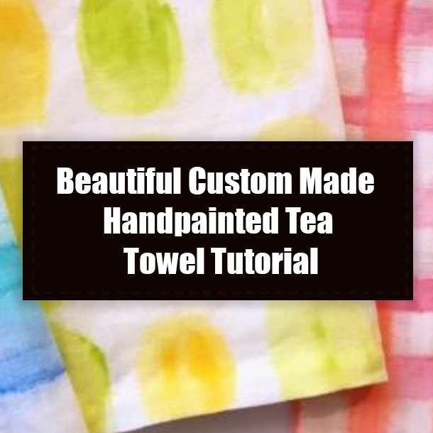 Beautiful Custom Made Handpainted Tea Towel Tutorial