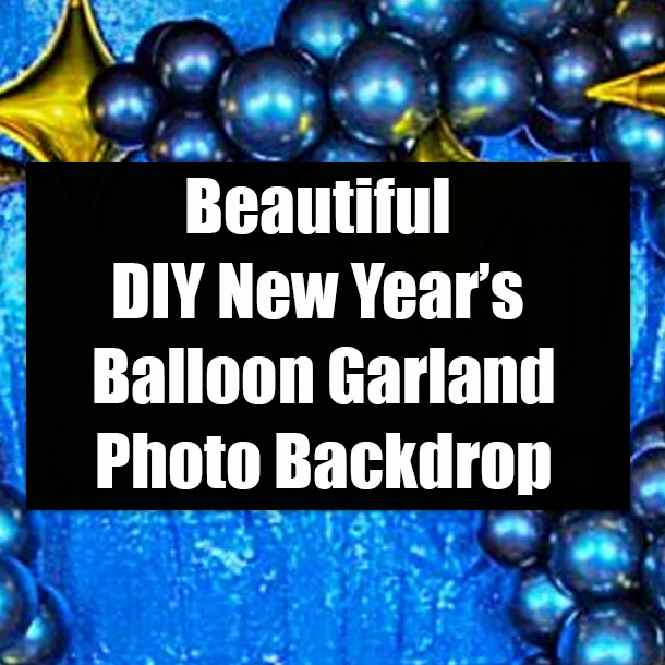 Beautiful DIY New Year’s Balloon Garland Photo Backdrop