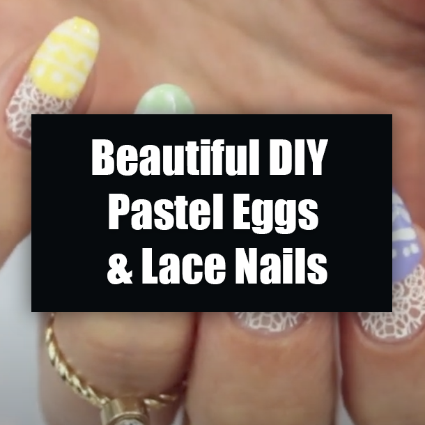 Beautiful DIY Pastel Eggs & Lace Nails