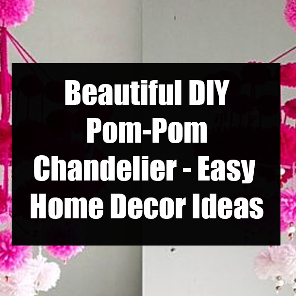 Beautiful DIY Pom-Pom Chandelier - Easy Home Decor Ideas