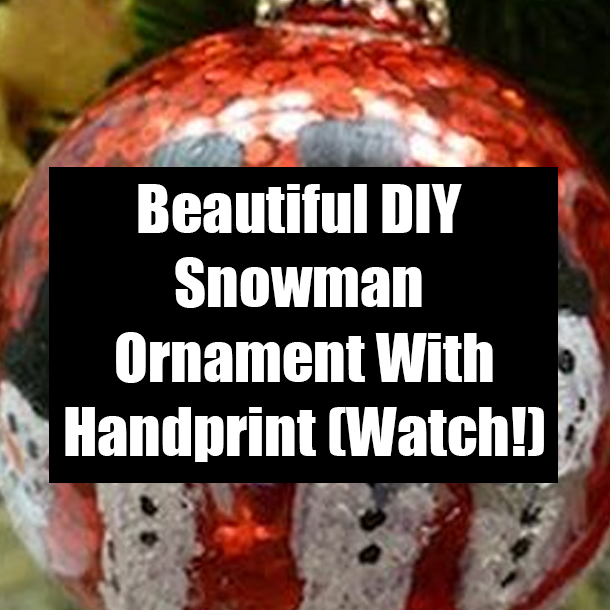Beautiful DIY Snowman Ornament With Handprint (Watch!)