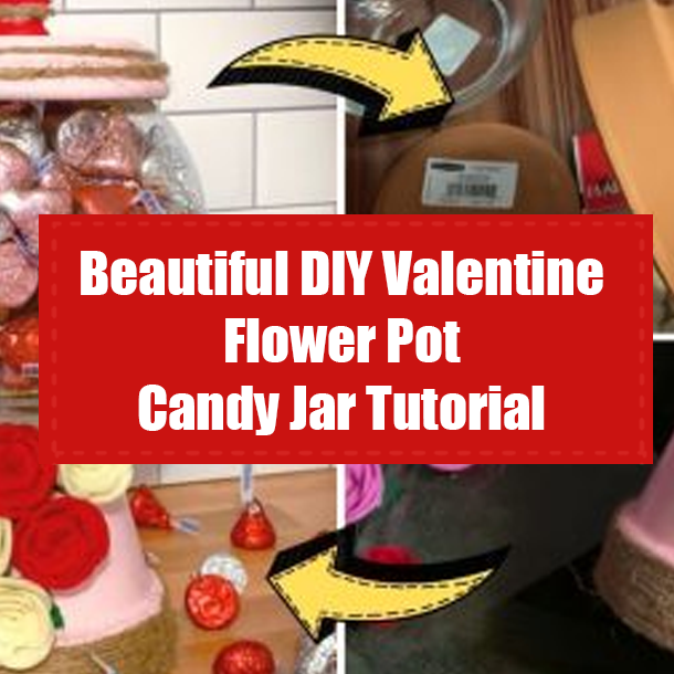 Beautiful DIY Valentine Flower Pot Candy Jar Tutorial