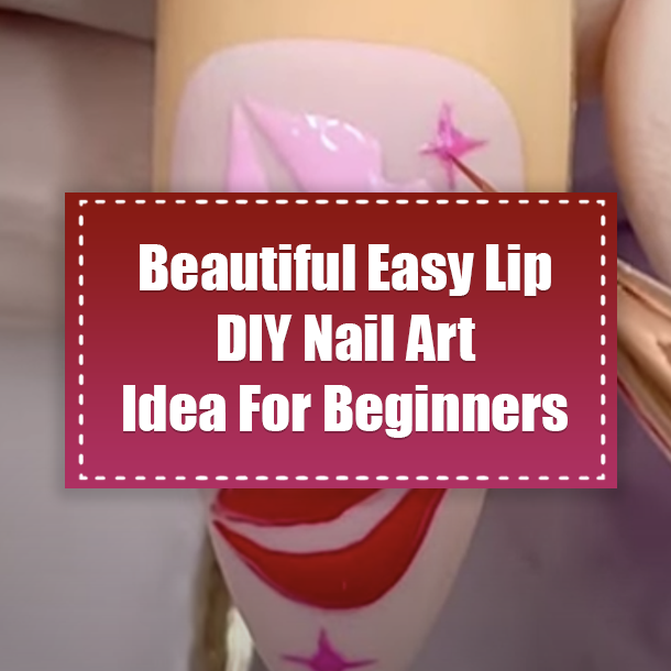 Beautiful Easy Lip DIY Nail Art Idea For Beginners