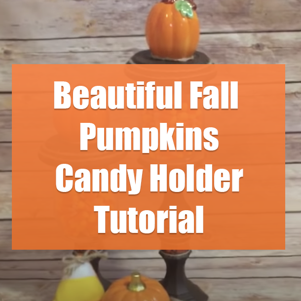 Beautiful Fall Pumpkins Candy Holder Tutorial
