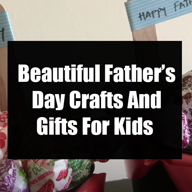 Beautiful Father’s Day Crafts And Gifts For Kids