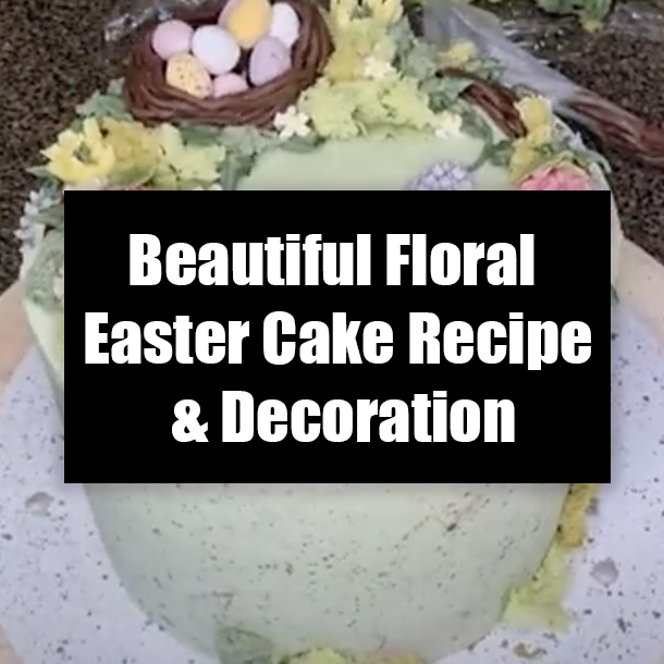 Beautiful Floral Easter Cake Recipe & Decoration