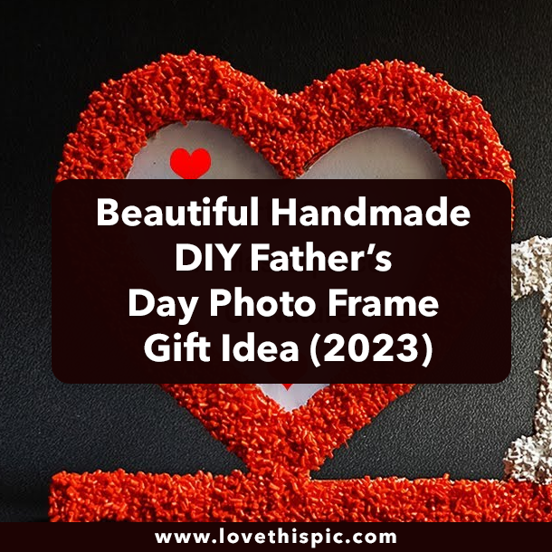 Beautiful Handmade DIY Father’s Day Photo Frame Gift Idea (2023)