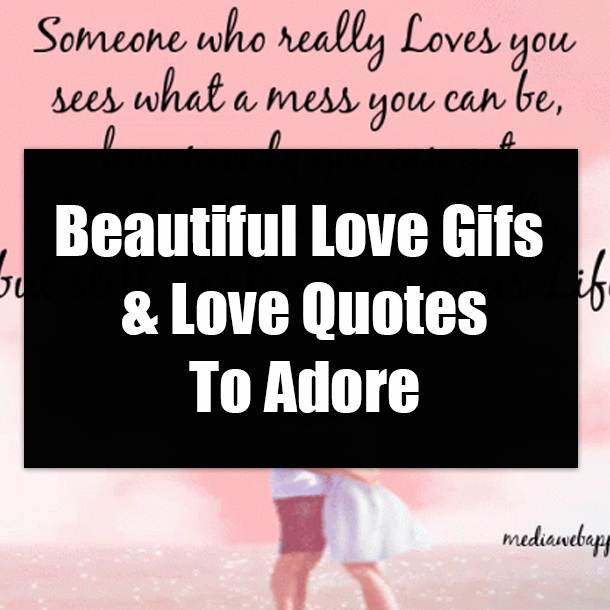Beautiful Love Gifs & Love Quotes To Adore