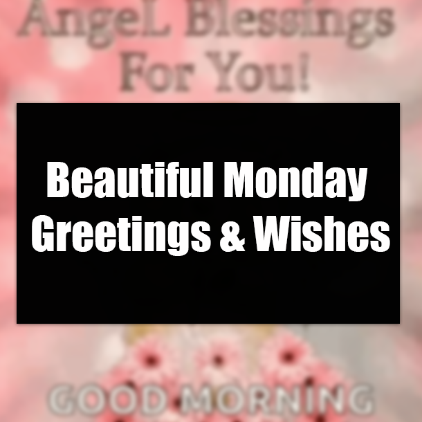 Beautiful Monday Greetings & Wishes