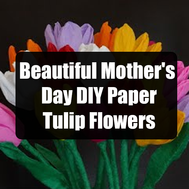 Beautiful Mother's Day DIY Paper Tulip Flowers