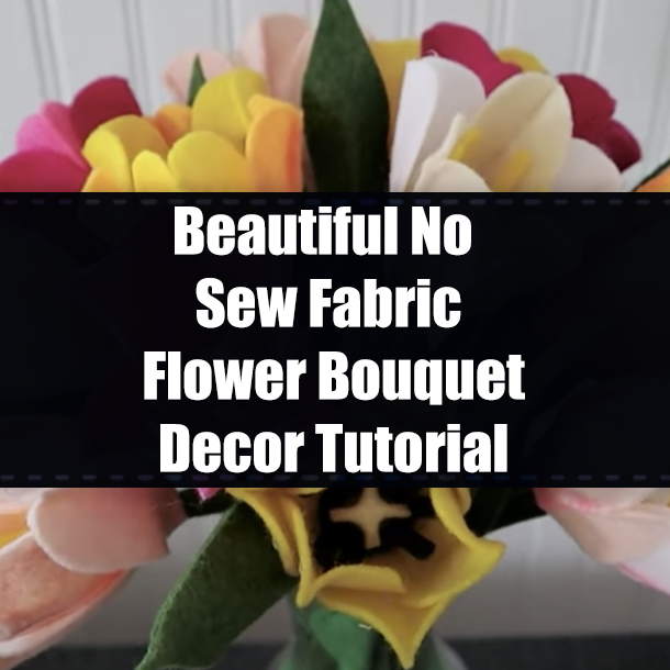 Beautiful No Sew Fabric Flower Bouquet Decor Tutorial
