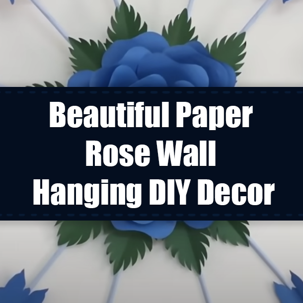 Beautiful Paper Rose Wall Hanging DIY Decor