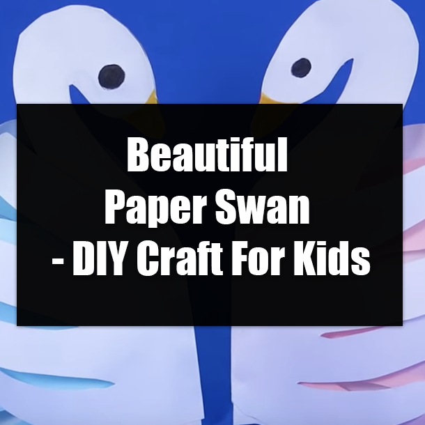 Beautiful Paper Swan - DIY Craft For Kids