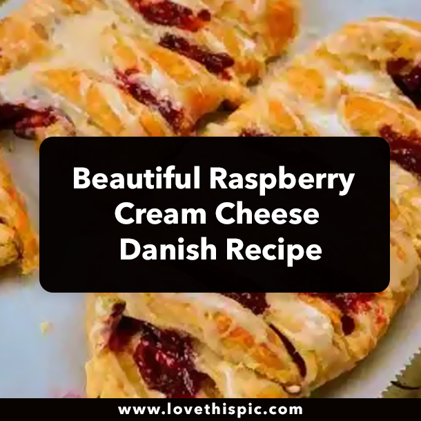 Beautiful Raspberry Cream Cheese Danish Recipe