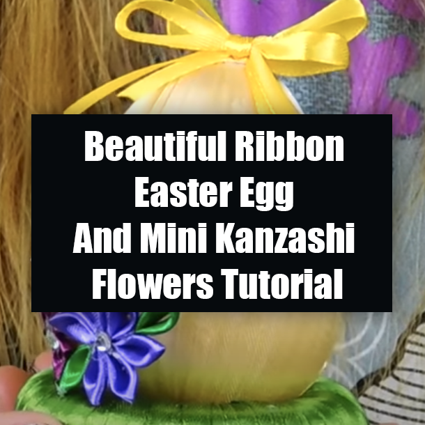 Beautiful Ribbon Easter Egg And Mini Kanzashi Flowers Tutorial