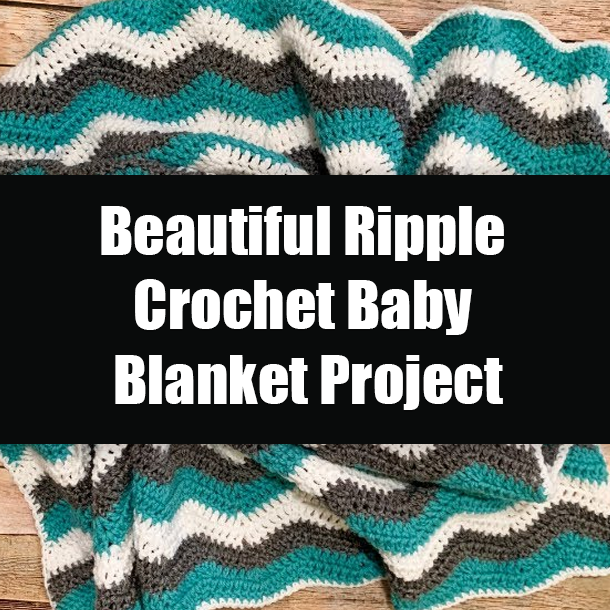 Beautiful Ripple Crochet Baby Blanket Project