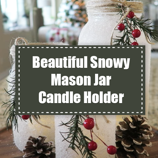 Beautiful Snowy Mason Jar Candle Holder