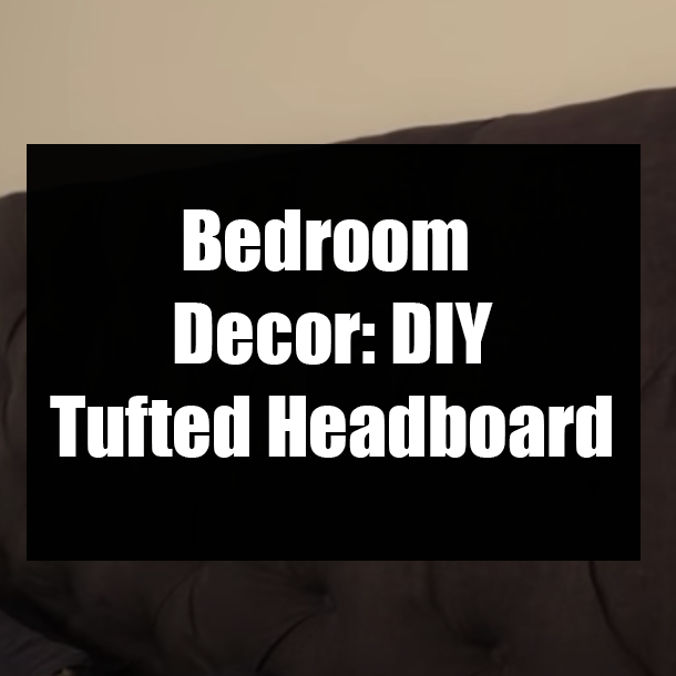 Bedroom Decor: DIY Tufted Headboard