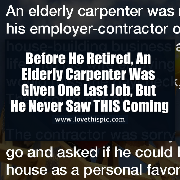 Before He Retired, An Elderly Carpenter Was Given One Last Job, But He Never Saw THIS Coming