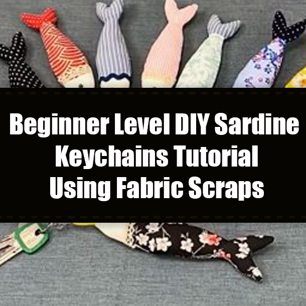 Beginner Level DIY Sardine Keychains Tutorial Using Fabric Scraps