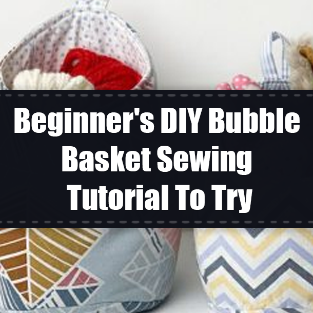 Beginner's DIY Bubble Basket Sewing Tutorial To Try
