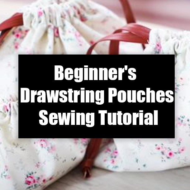 Beginner's Drawstring Pouches Sewing Tutorial