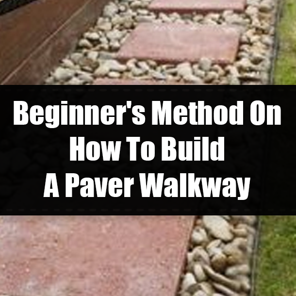 Beginner's Method On How To Build A Paver Walkway
