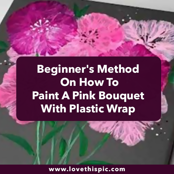 Beginner's Method On How To Paint A Pink Bouquet With Plastic Wrap