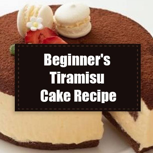 Beginner's Tiramisu Cake Recipe