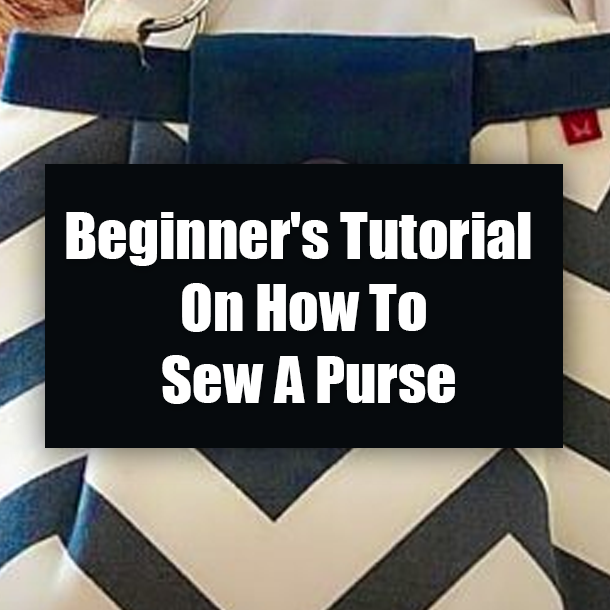 Beginner's Tutorial On How To Sew A Purse