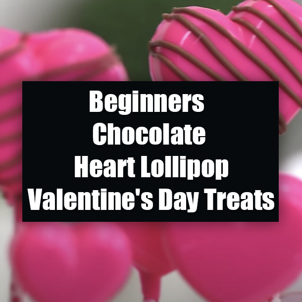 Beginners Chocolate Heart Lollipop Valentine's Day Treats